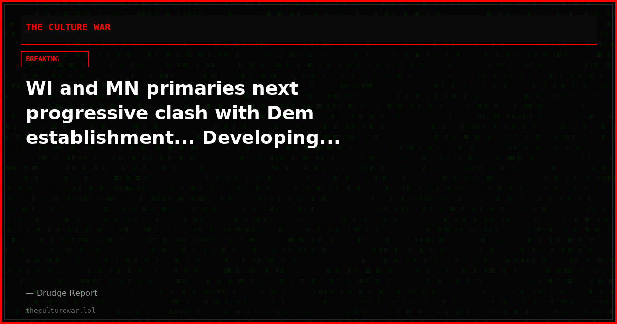 WI and MN primaries next progressive clash with Dem establishment... Developing...