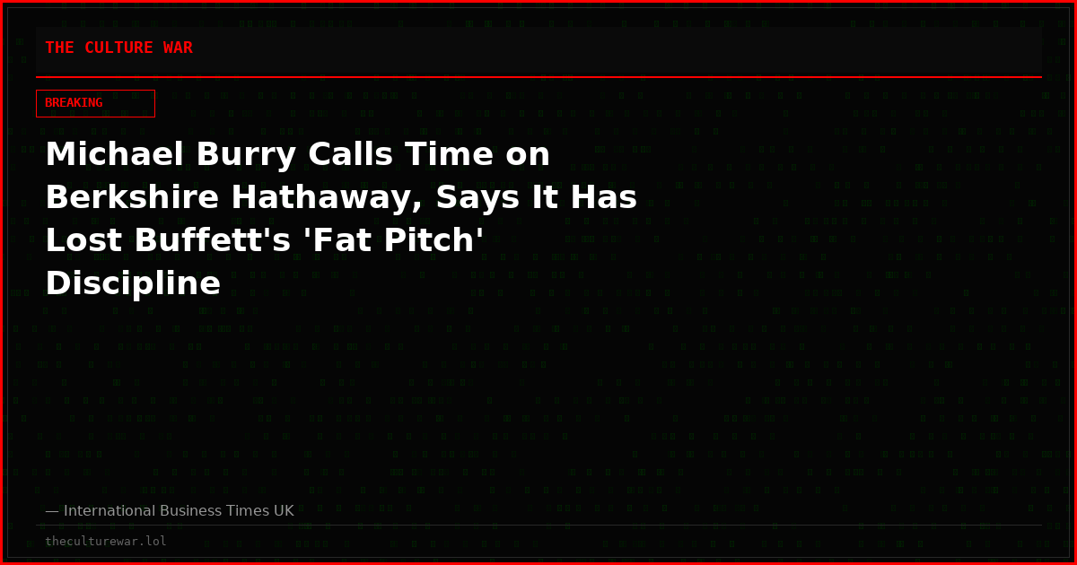 Michael Burry Calls Time on Berkshire Hathaway, Says It Has Lost Buffett's 'Fat Pitch' Discipline