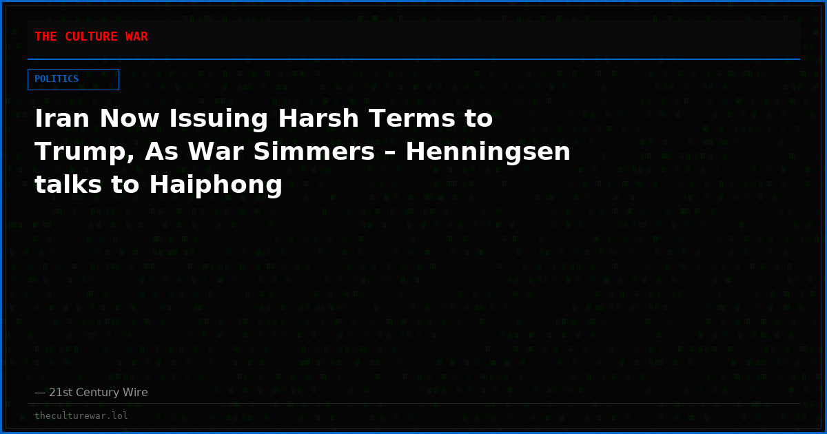 Iran Now Issuing Harsh Terms to Trump, As War Simmers – Henningsen talks to Haiphong