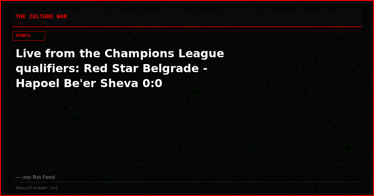 Live from the Champions League qualifiers: Red Star Belgrade - Hapoel Be'er Sheva 0:0