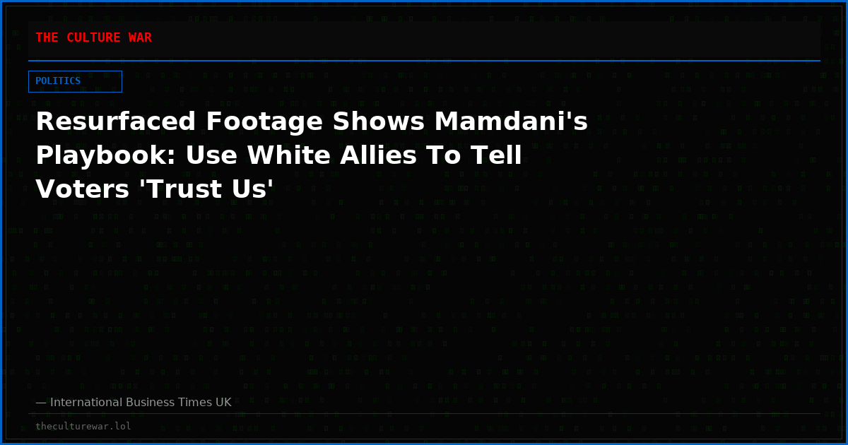 Resurfaced Footage Shows Mamdani's Playbook: Use White Allies To Tell Voters 'Trust Us'