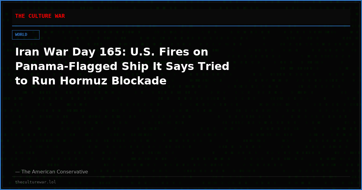 Iran War Day 165: U.S. Fires on Panama-Flagged Ship It Says Tried to Run Hormuz Blockade