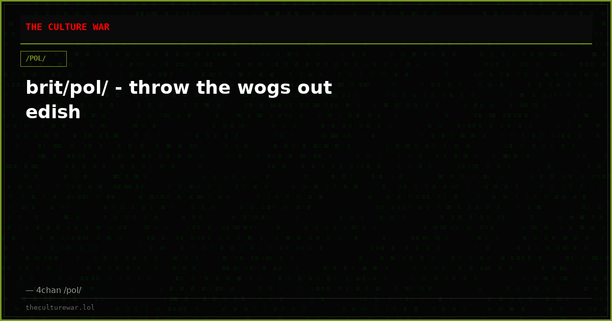 brit/pol/ - throw the wogs out edish