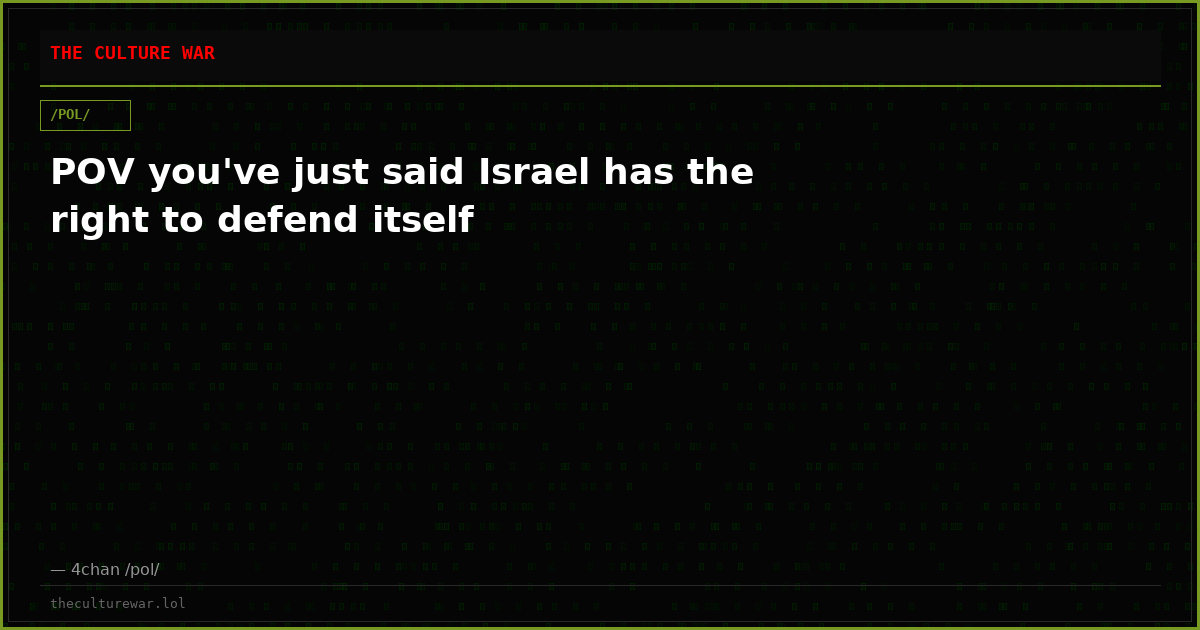 POV you've just said Israel has the right to defend itself