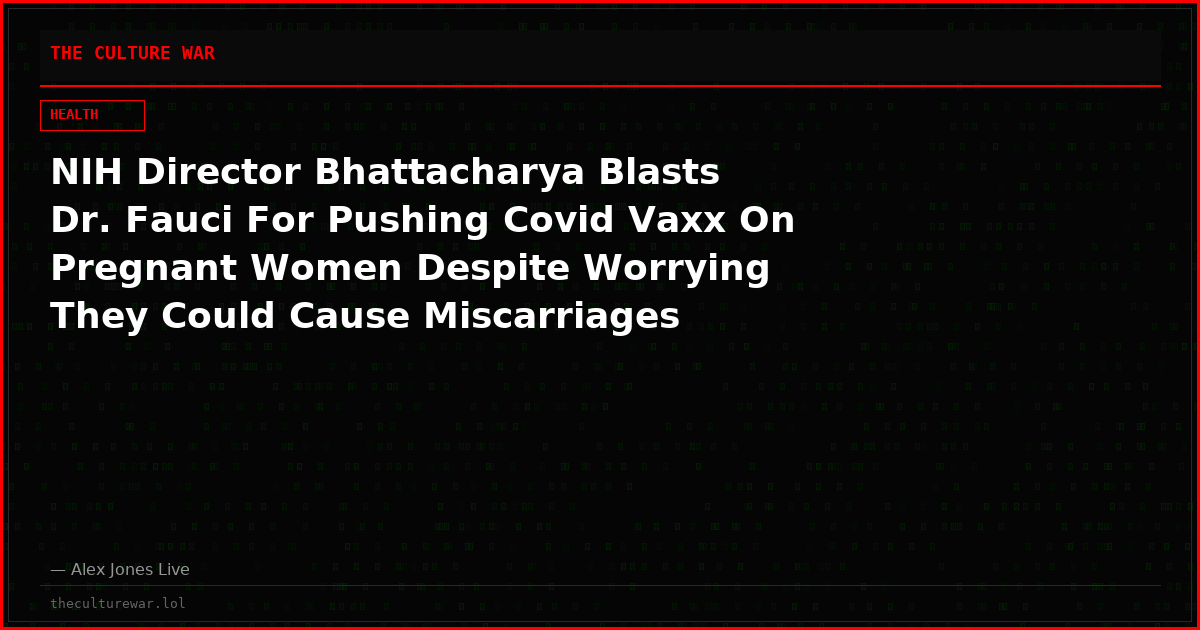 NIH Director Bhattacharya Blasts Dr. Fauci For Pushing Covid Vaxx On Pregnant Women Despite Worrying They Could Cause Miscarriages