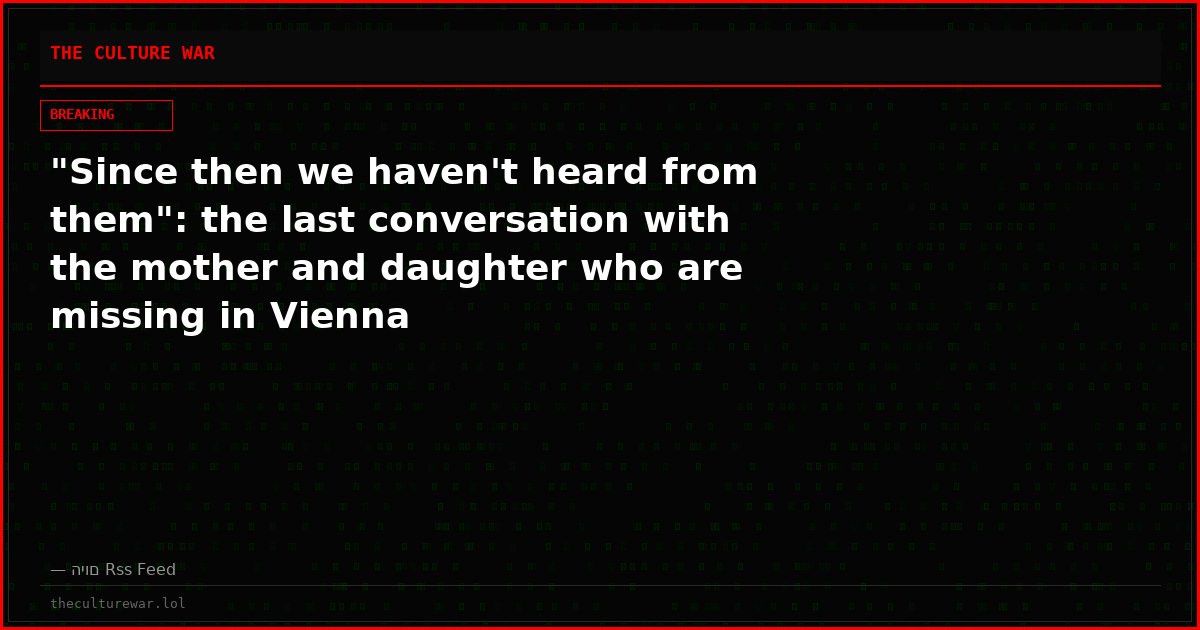 "Since then we haven't heard from them": the last conversation with the mother and daughter who are missing in Vienna