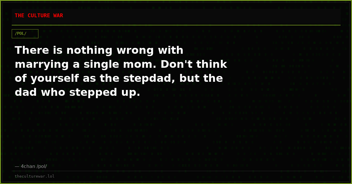 There is nothing wrong with marrying a single mom. Don't think of yourself as the stepdad, but the dad who stepped up.