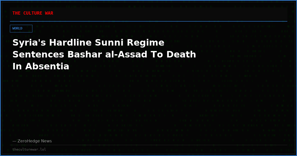 Syria's Hardline Sunni Regime Sentences Bashar al-Assad To Death In Absentia