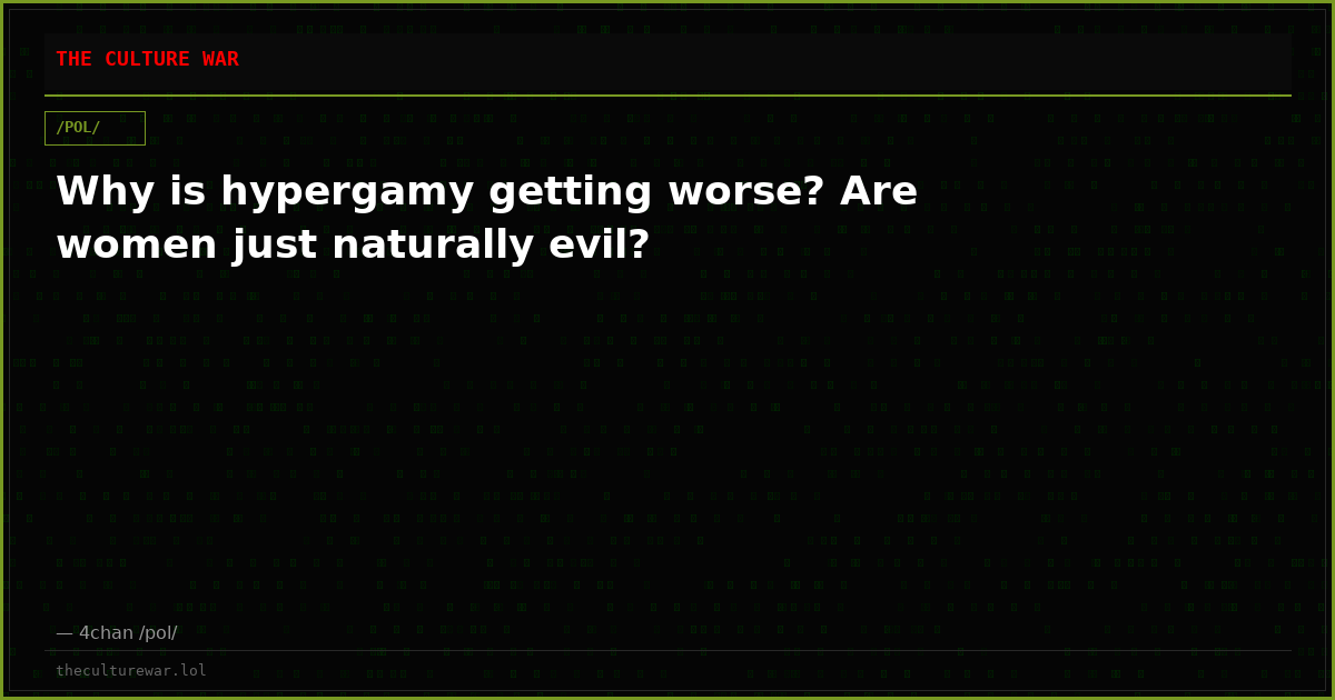 Why is hypergamy getting worse? Are women just naturally evil?