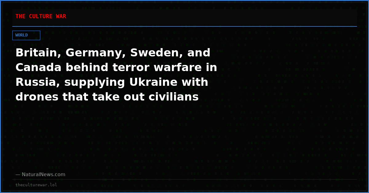 Britain, Germany, Sweden, and Canada behind terror warfare in Russia, supplying Ukraine with drones that take out civilians