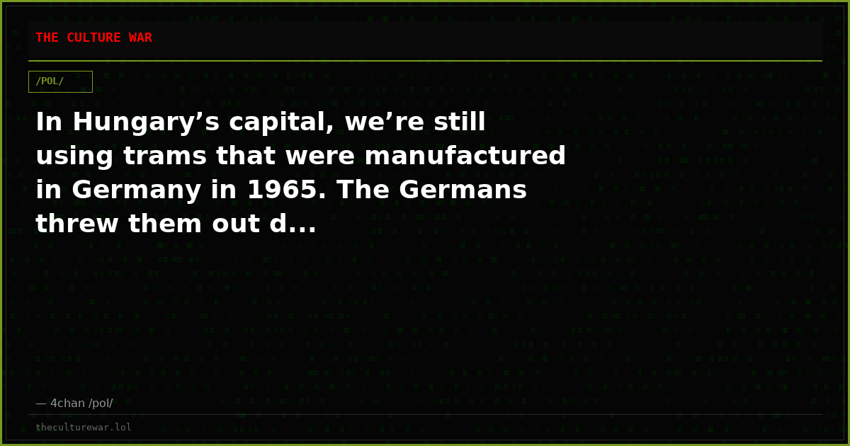 In Hungary’s capital, we’re still using trams that were manufactured in Germany in 1965. The Germans threw them out d...