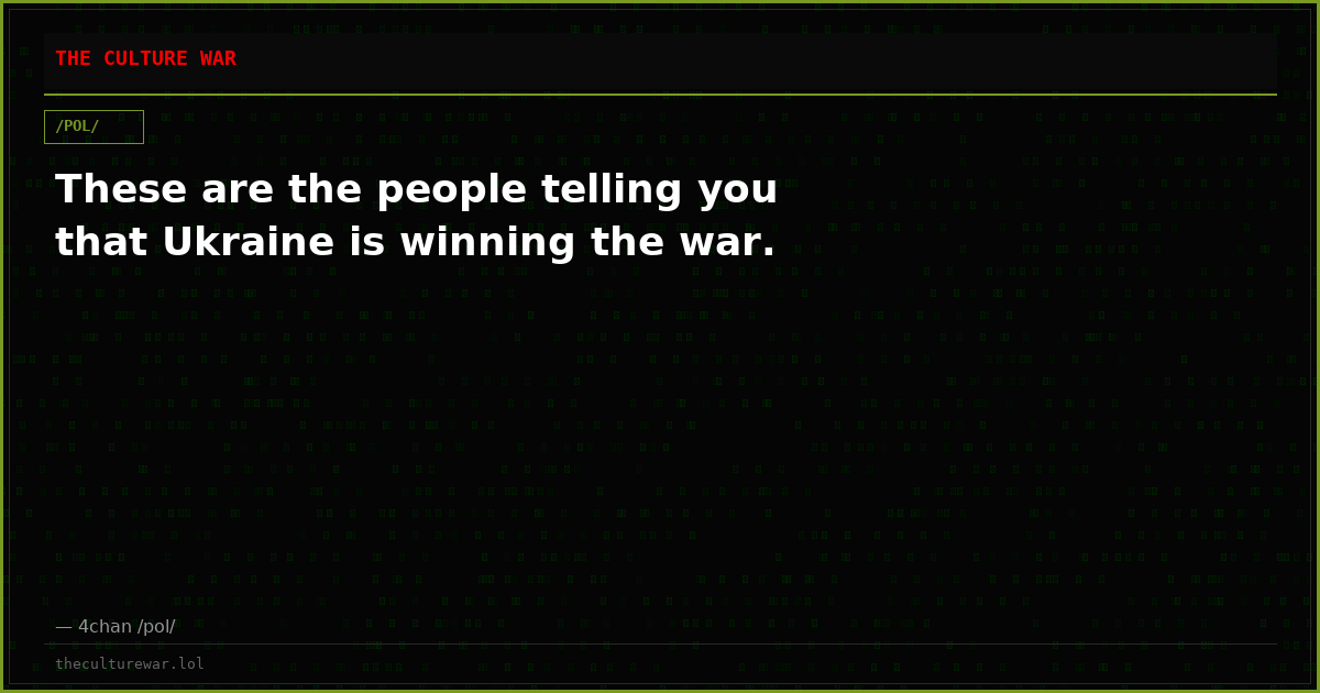 These are the people telling you that Ukraine is winning the war.