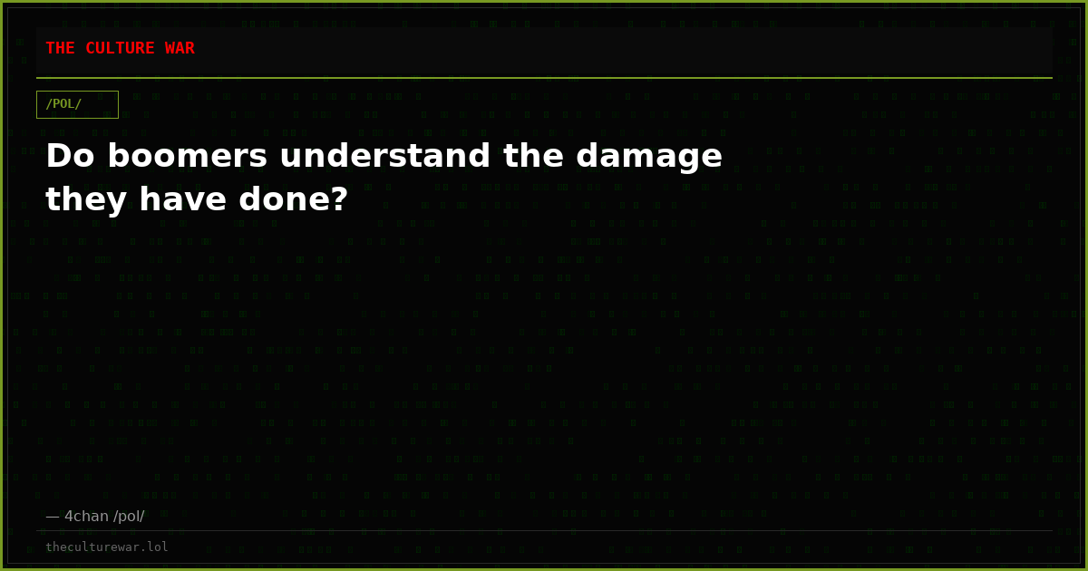 Do boomers understand the damage they have done?