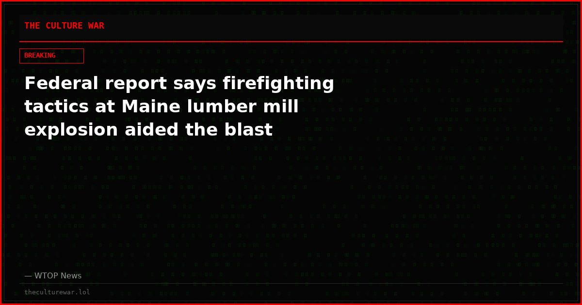 Federal report says firefighting tactics at Maine lumber mill explosion aided the blast