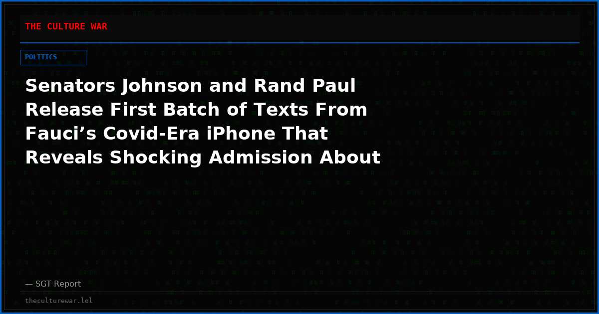 Senators Johnson and Rand Paul Release First Batch of Texts From Fauci’s Covid-Era iPhone That Reveals Shocking Admission About Pregnant Women
