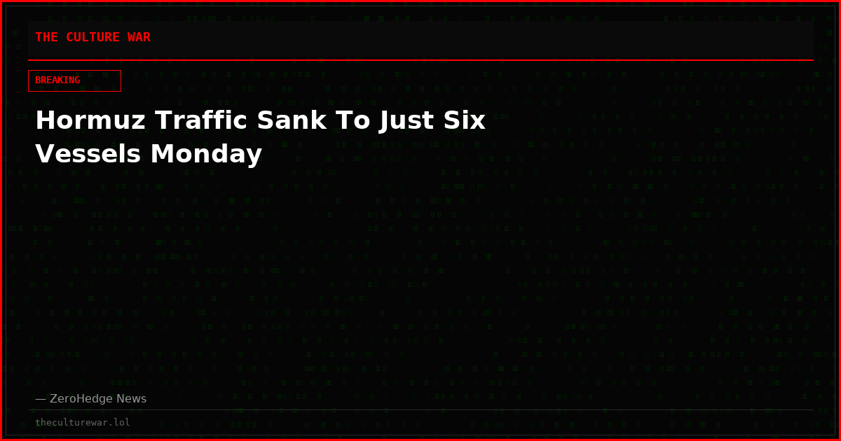 Hormuz Traffic Sank To Just Six Vessels Monday