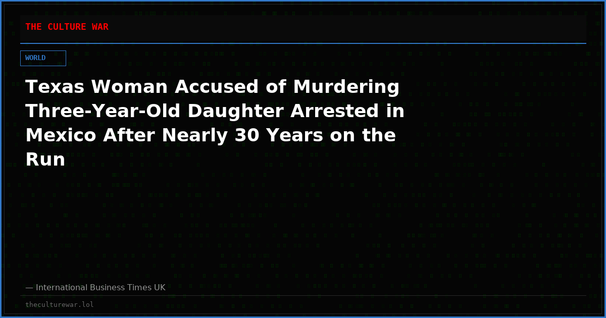 Texas Woman Accused of Murdering Three-Year-Old Daughter Arrested in Mexico After Nearly 30 Years on the Run