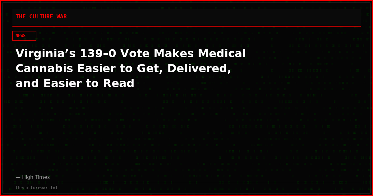 Virginia’s 139–0 Vote Makes Medical Cannabis Easier to Get, Delivered, and Easier to Read