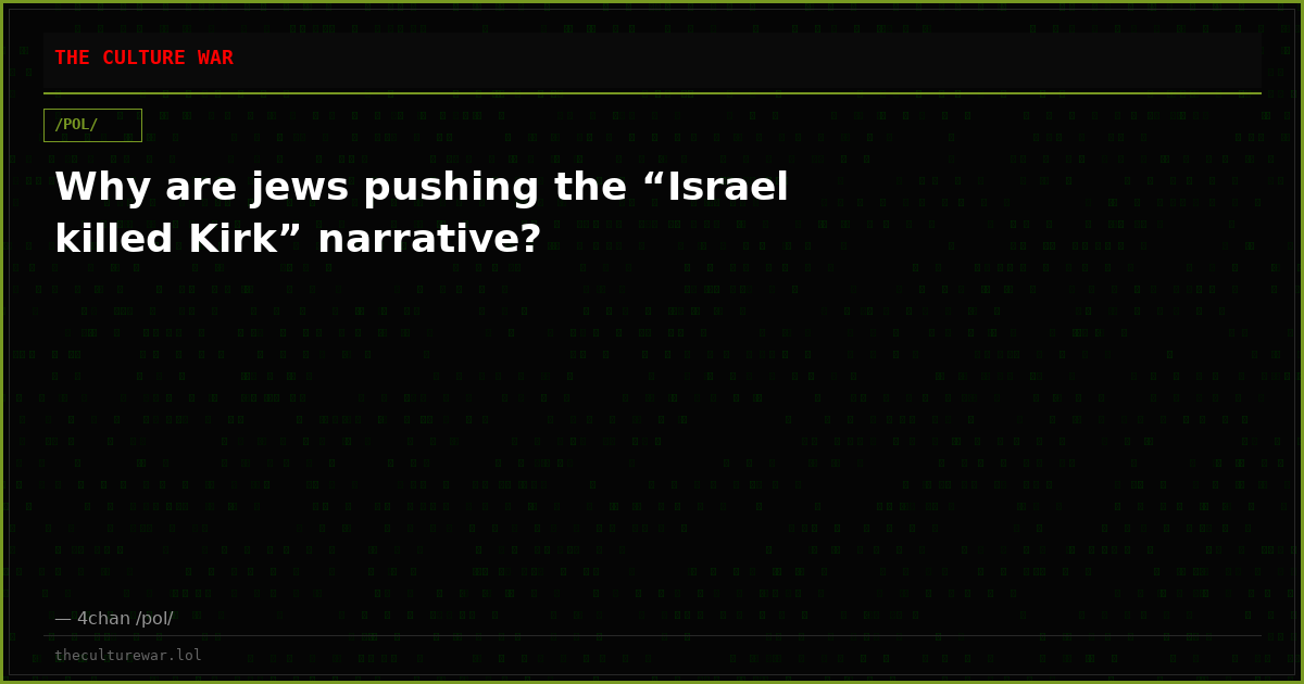 Why are jews pushing the “Israel killed Kirk” narrative?