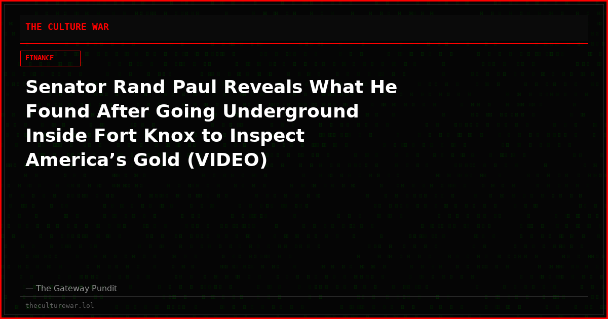 Senator Rand Paul Reveals What He Found After Going Underground Inside Fort Knox to Inspect America’s Gold (VIDEO)