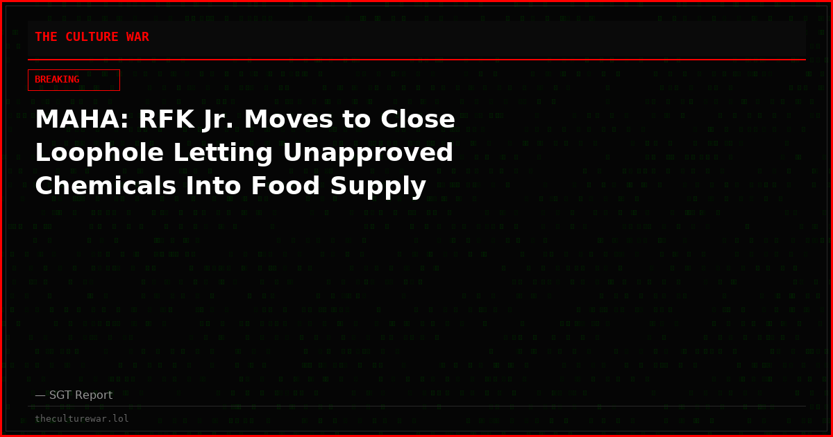 MAHA: RFK Jr. Moves to Close Loophole Letting Unapproved Chemicals Into Food Supply