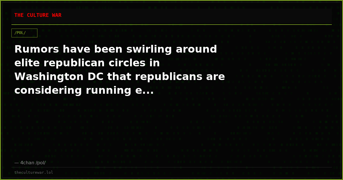 Rumors have been swirling around elite republican circles in Washington DC that republicans are considering running e...