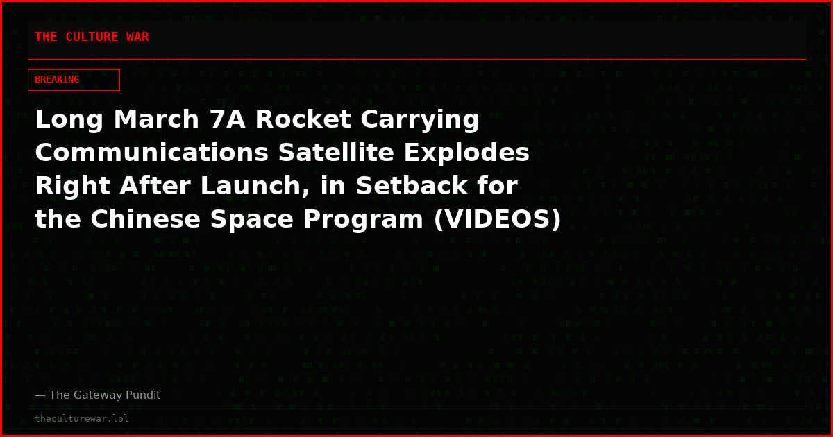 Long March 7A Rocket Carrying Communications Satellite Explodes Right After Launch, in Setback for the Chinese Space Program (VIDEOS)
