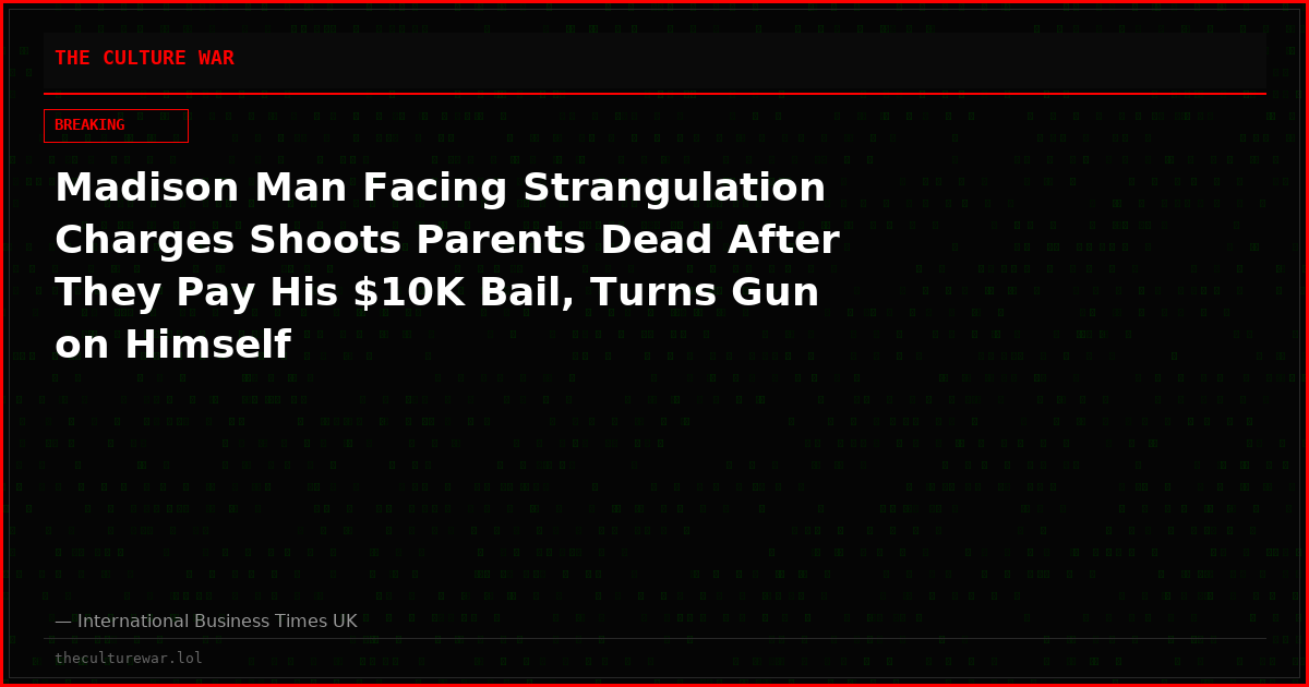 Madison Man Facing Strangulation Charges Shoots Parents Dead After They Pay His $10K Bail, Turns Gun on Himself