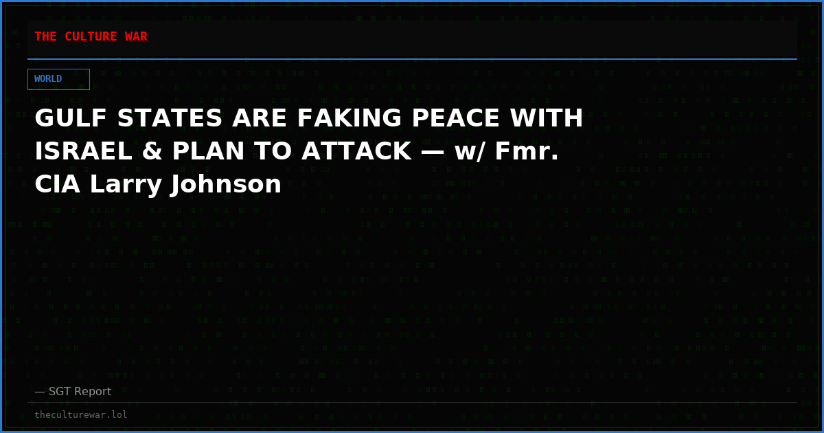 GULF STATES ARE FAKING PEACE WITH ISRAEL & PLAN TO ATTACK — w/ Fmr. CIA Larry Johnson