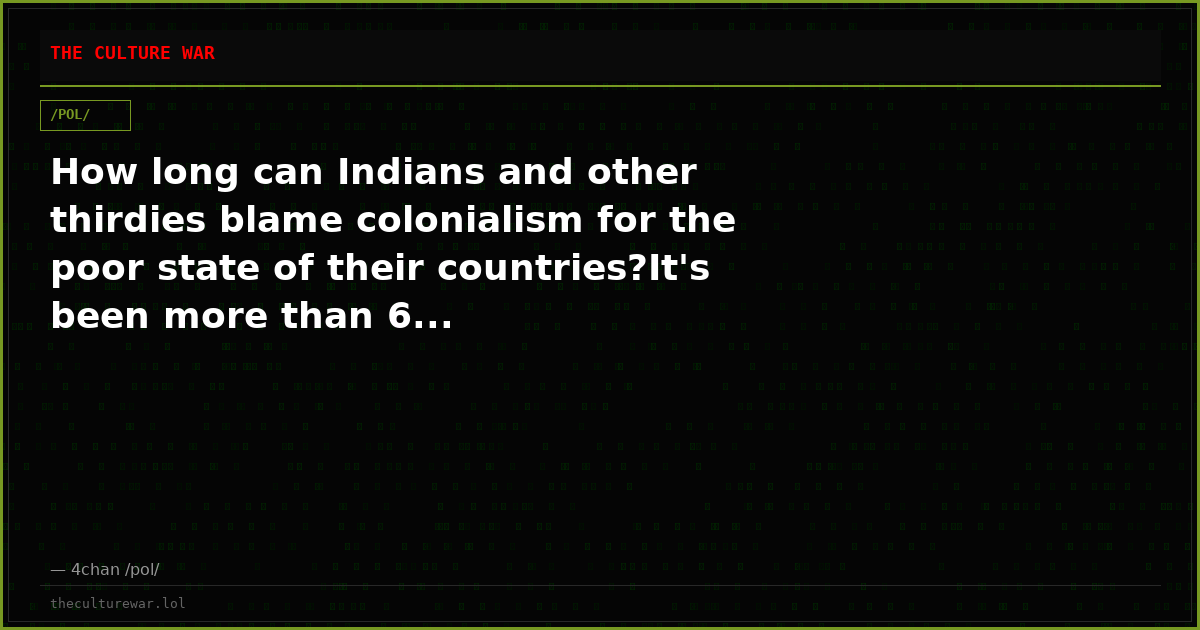 How long can Indians and other thirdies blame colonialism for the poor state of their countries?It's been more than 6...