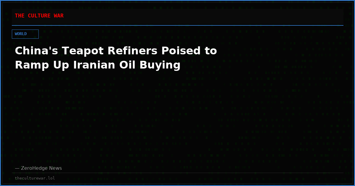 China's Teapot Refiners Poised to Ramp Up Iranian Oil Buying