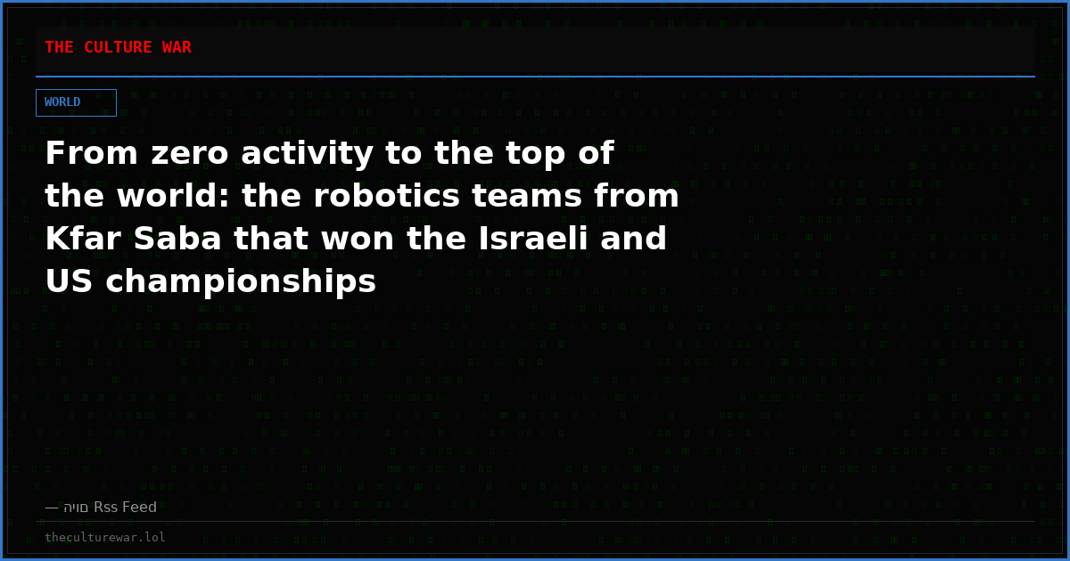 From zero activity to the top of the world: the robotics teams from Kfar Saba that won the Israeli and US championships