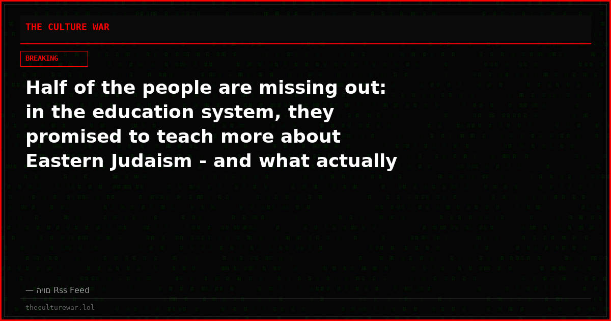 Half of the people are missing out: in the education system, they promised to teach more about Eastern Judaism - and what actually happened?