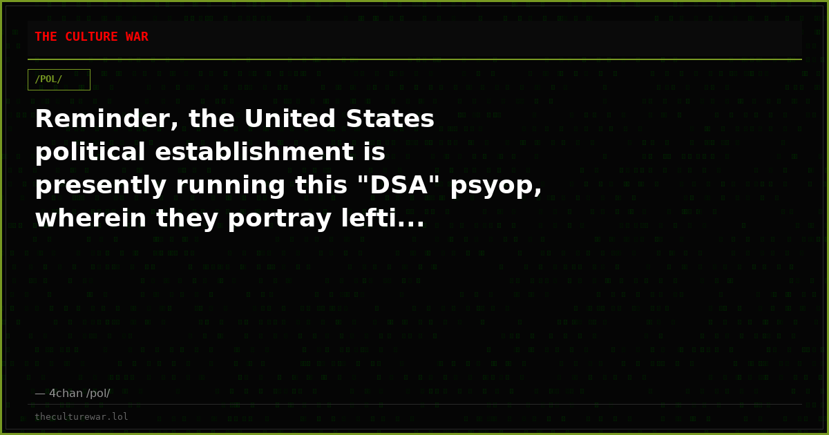 Reminder, the United States political establishment is presently running this "DSA" psyop, wherein they portray lefti...