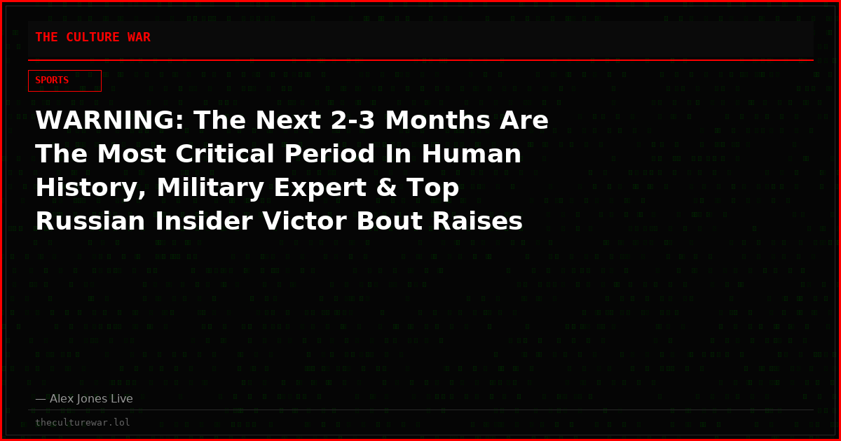 WARNING: The Next 2-3 Months Are The Most Critical Period In Human History, Military Expert & Top Russian Insider Victor Bout Raises The Alarm!