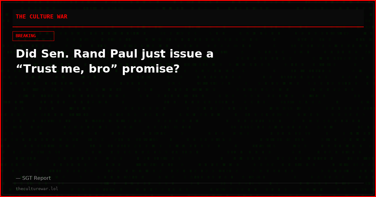 Did Sen. Rand Paul just issue a “Trust me, bro” promise?