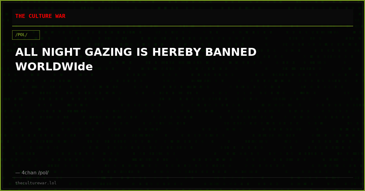 ALL NIGHT GAZING IS HEREBY BANNED WORLDWIde