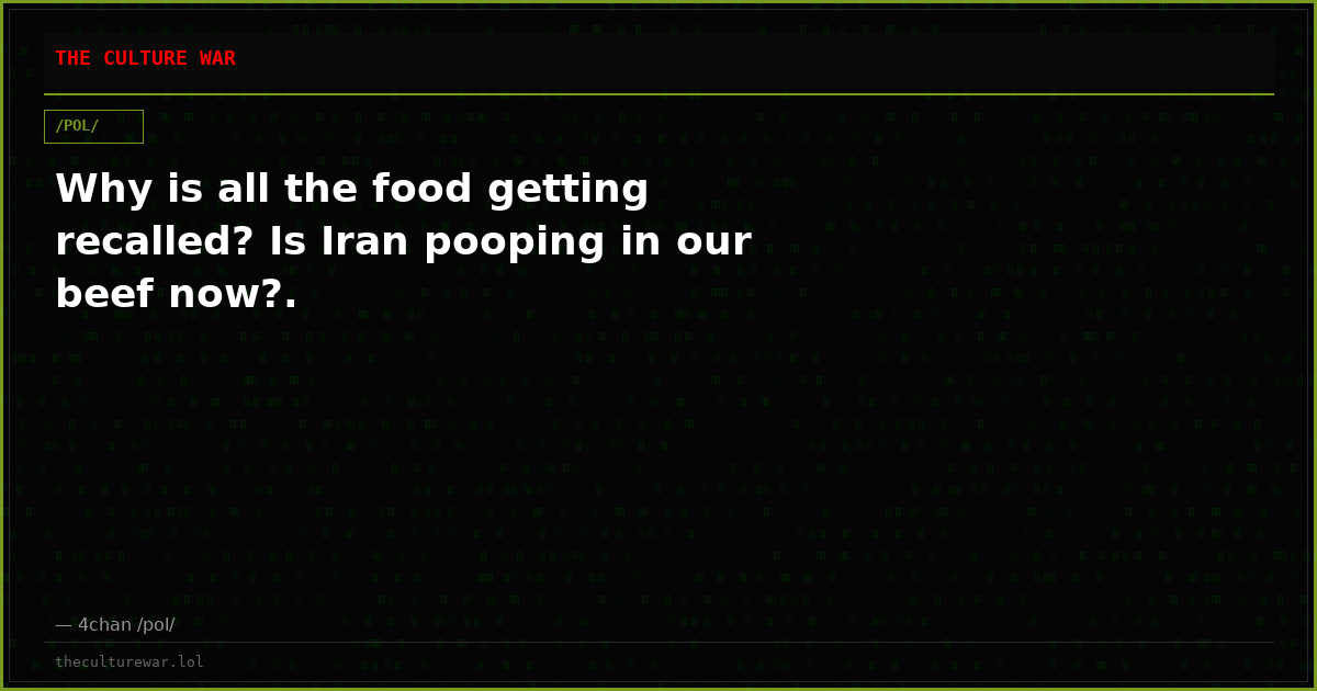 Why is all the food getting recalled? Is Iran pooping in our beef now?.