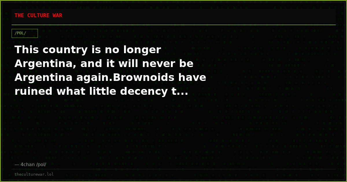 This country is no longer Argentina, and it will never be Argentina again.Brownoids have ruined what little decency t...