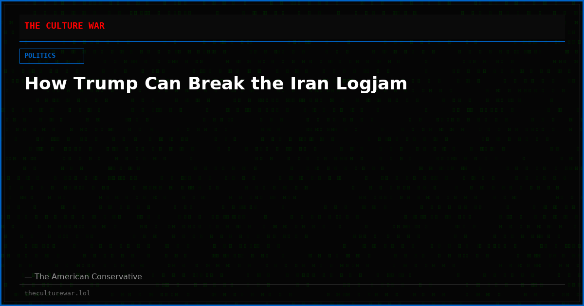 How Trump Can Break the Iran Logjam