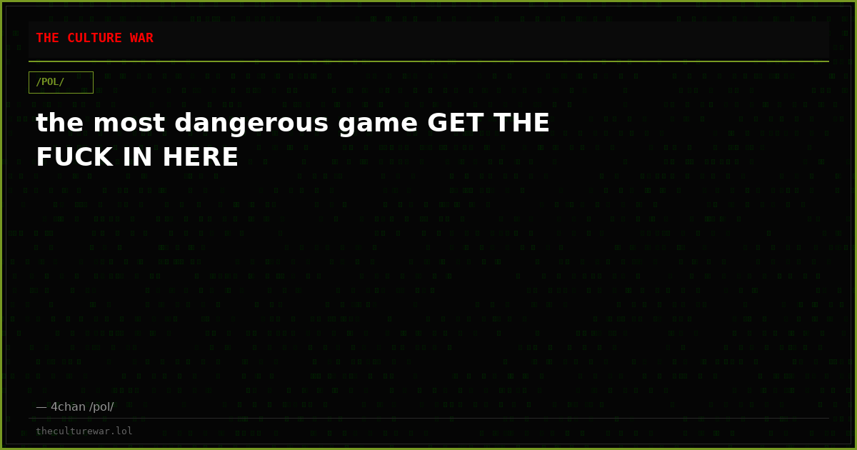 the most dangerous game GET THE FUCK IN HERE