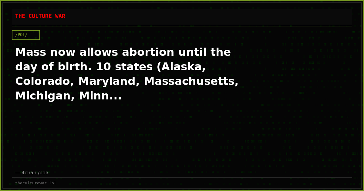 Mass now allows abortion until the day of birth. 10 states (Alaska, Colorado, Maryland, Massachusetts, Michigan, Minn...