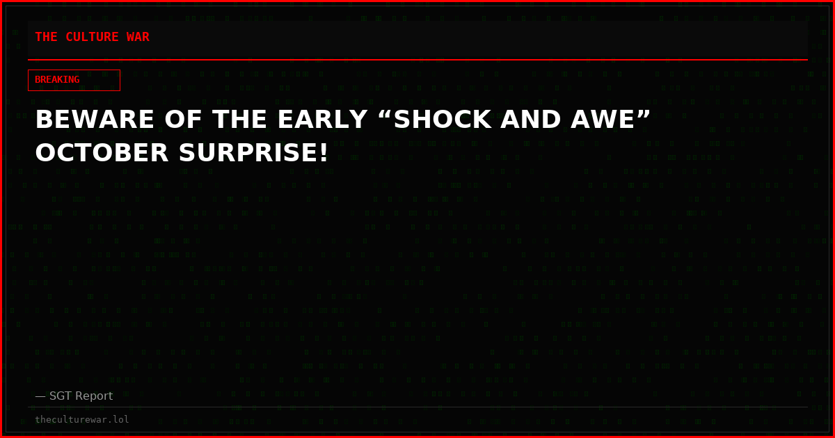 BEWARE OF THE EARLY “SHOCK AND AWE” OCTOBER SURPRISE!