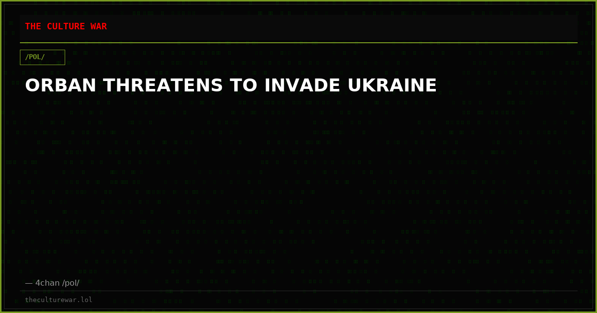 ORBAN THREATENS TO INVADE UKRAINE