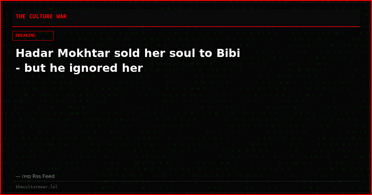 Hadar Mokhtar sold her soul to Bibi - but he ignored her