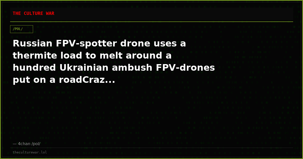 Russian FPV-spotter drone uses a thermite load to melt around a hundred Ukrainian ambush FPV-drones put on a roadCraz...
