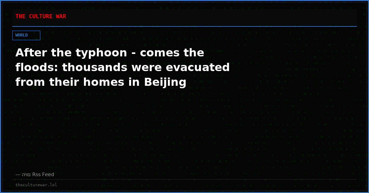 After the typhoon - comes the floods: thousands were evacuated from their homes in Beijing
