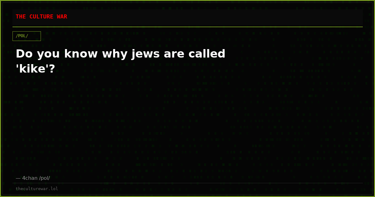 Do you know why jews are called 'kike'?