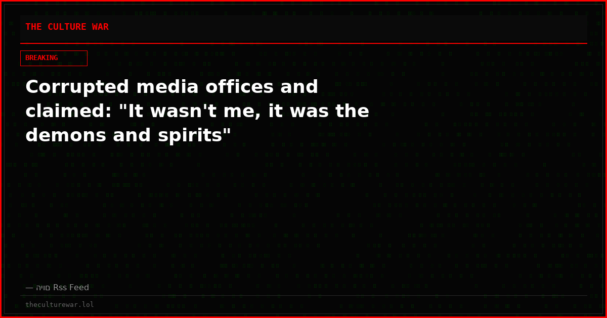 Corrupted media offices and claimed: "It wasn't me, it was the demons and spirits"