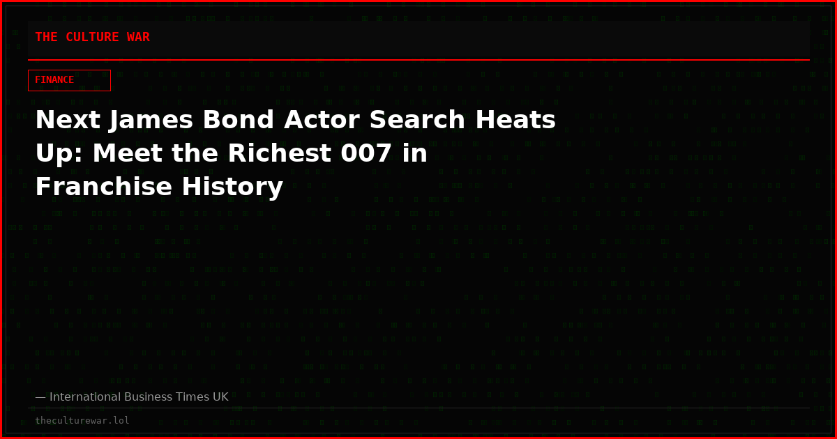 Next James Bond Actor Search Heats Up: Meet the Richest 007 in Franchise History